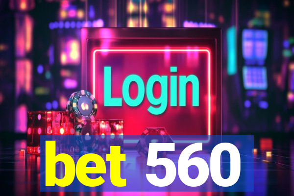 bet 560